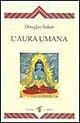 L'aura umana - Douglas Baker - Libro Crisalide 1997 | Libraccio.it