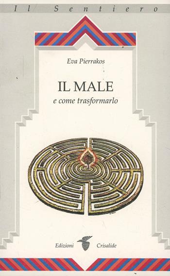 Il male e come trasformarlo - Eva Pierrakos - Libro Crisalide 1997 | Libraccio.it