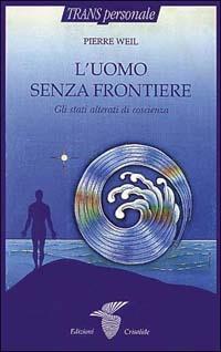 L'uomo senza frontiere - Pierre Weil - Libro Crisalide 1996 | Libraccio.it