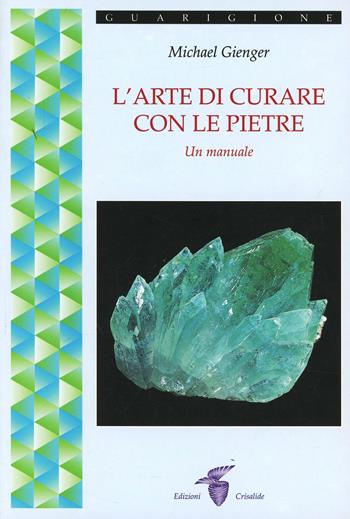 L'arte di curare con le pietre - Michael Gienger - Libro Crisalide 1997 | Libraccio.it