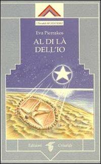 Al di là dell'io - Eva Pierrakos - Libro Crisalide 1997 | Libraccio.it