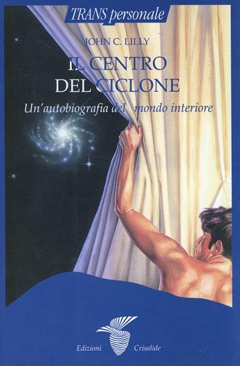 Il centro del ciclone - John C. Lilly - Libro Crisalide 1998 | Libraccio.it