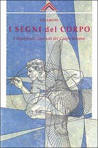 I segni del corpo - Hilarion - Libro Crisalide 1999 | Libraccio.it