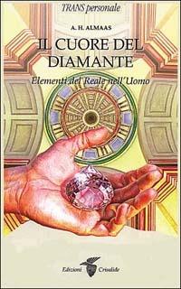 Il cuore del diamante. Elementi del reale nell'uomo - A. H. Almaas - Libro Crisalide 1999 | Libraccio.it