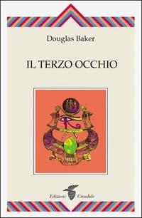 L'apertura del Terzo Occhio - Douglas Baker - Libro Crisalide 1999 | Libraccio.it