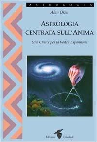 Astrologia centrata sull'anima. Una chiave per la vostra espansione - Alan Oken - Libro Crisalide 1999 | Libraccio.it