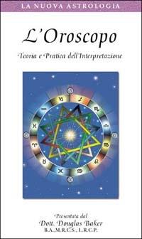 L'oroscopo. Teoria e pratica dell'interpretazione. Con videocassetta - Douglas Baker - Libro Crisalide 2001 | Libraccio.it