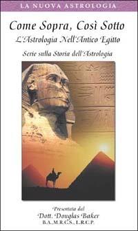 Come sopra, così sotto. L'astrologia nell'antico Egitto. Con videocassetta - Douglas Baker - Libro Crisalide 2001 | Libraccio.it