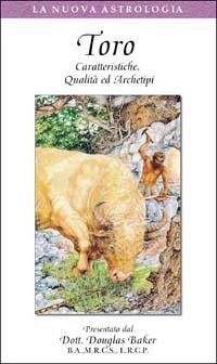 Toro. Caratteristiche, qualità ed archetipi. Con videocassetta - Douglas Baker - Libro Crisalide 2000 | Libraccio.it