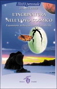 L'incrinatura nell'uovo cosmico. Espansione della coscienza e creatività - C. Joseph Pierce - Libro Crisalide 2000 | Libraccio.it