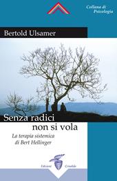 Senza radici non si vola. La terapia sistemica di Bert Hellinger