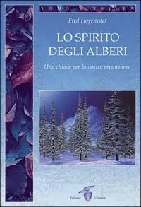 Lo spirito degli alberi. Una chiave per la vostra espansione - Fred Hageneder - Libro Crisalide 2001 | Libraccio.it