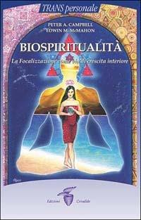 Biospiritualità. La focalizzazione come via di crescita interiore - Peter A. Campbell, Edwin M. McMahon - Libro Crisalide 2001 | Libraccio.it