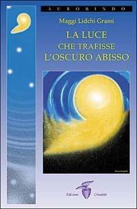 La luce che trafisse l'oscuro abisso - Maggi Lidchi-Grassi - Libro Crisalide 2002 | Libraccio.it
