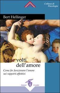 I due volti dell'amore. Come far funzionare l'amore nei rapporti affettivi - Bert Hellinger, Hunter Beaumont, Gunthard Weber - Libro Crisalide 2002 | Libraccio.it
