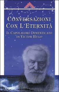 Coversazioni con l'eternità. Il capolavoro dimanticato di Victor Hugo - John Chambers, Martin Ebon - Libro Crisalide 2002 | Libraccio.it