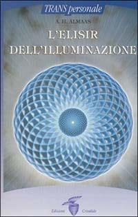 L'elisir dell'illuminazione - A. H. Almaas - Libro Crisalide 2002 | Libraccio.it