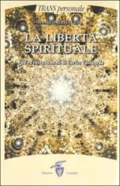 La libertà spirituale. Vita ed insegnamenti di Carlos Castaneda