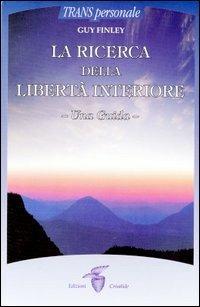 La ricerca della libertà interiore. Una guida - Guy Finley - Libro Crisalide 2003 | Libraccio.it