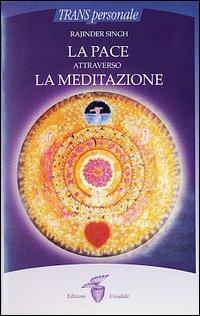 La pace attraverso la meditazione - Rajinder Singh - Libro Crisalide 2003 | Libraccio.it