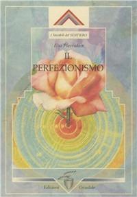 Il perfezionismo - Eva Pierrakos - Libro Crisalide 2003 | Libraccio.it