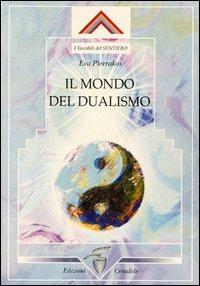 Il mondo del dualismo - Eva Pierrakos - Libro Crisalide 2003 | Libraccio.it