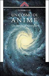 Un cosmo di anime. Un invito al risveglio - Patricia Cori - Libro Crisalide 2005 | Libraccio.it