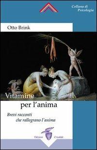 Vitamine per l'anima. Brevi racconti che rallegrano l'anima - Otto Brink - Libro Crisalide 2005 | Libraccio.it