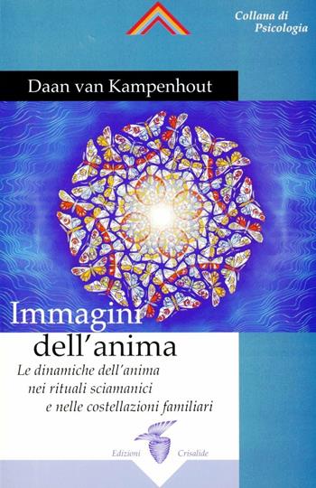 Immagini dell'anima. Le dinamiche dell'anima nei rituali sciamanici e nelle costellazioni familiari - Daan Van Kampenhout - Libro Crisalide 2005 | Libraccio.it