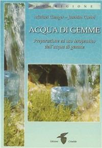 Acqua di gemme. Preparazione ad uso terapeutico dell'acqua di gemme - Michael Gienger, Joachim Goebel - Libro Crisalide 2009, Transpersonale | Libraccio.it