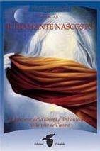Il diamante nascosto. La funzione della libertà e dell'autonomia nella vita dell'uomo - Toni Roberson - Libro Crisalide 2009, Transpersonale | Libraccio.it