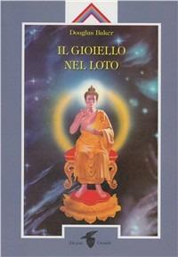 Il gioiello nel loto - Douglas Baker - Libro Crisalide 2010 | Libraccio.it