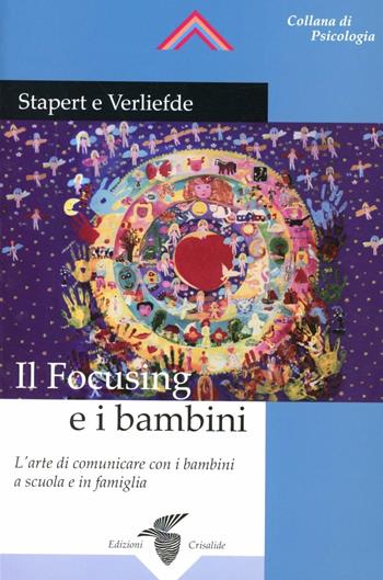 Il focusing e i bambini - Marta Stapert, Erik Verliefde - Libro Crisalide 2010 | Libraccio.it