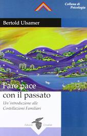 Fare pace con il passato. Un'introduzione alle costellazioni familiari