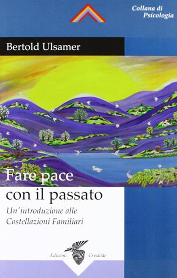 Fare pace con il passato. Un'introduzione alle costellazioni familiari - Bertold Ulsamer - Libro Crisalide 2012 | Libraccio.it
