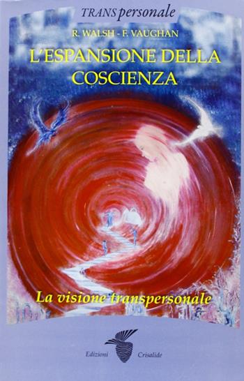L'espansione della coscienza - R. Walsh, F. Vaughan - Libro Crisalide 2013 | Libraccio.it
