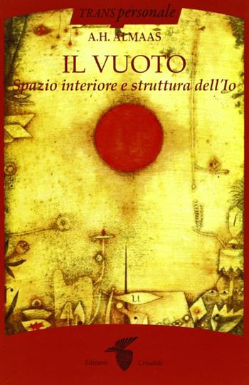 Il vuoto. Spazio interiore e struttura dell'Io - A. H. Almaas - Libro Crisalide 2013, Transpersonale | Libraccio.it