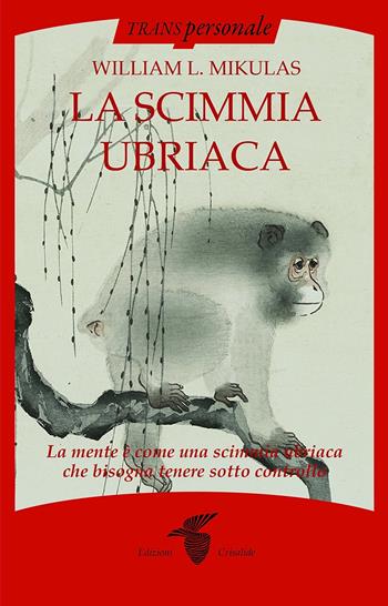 La scimmia ubriaca. La mente è come una scimmia ubriaca che bisogna tenere sotto controllo - William L. Mikulas - Libro Crisalide 2015, Transpersonale | Libraccio.it