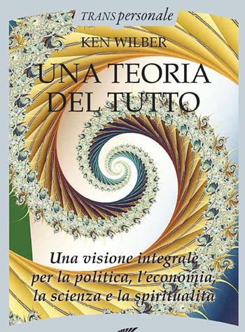 Una teoria del tutto - Ken Wilber - Libro Crisalide 2016, Transpersonale | Libraccio.it