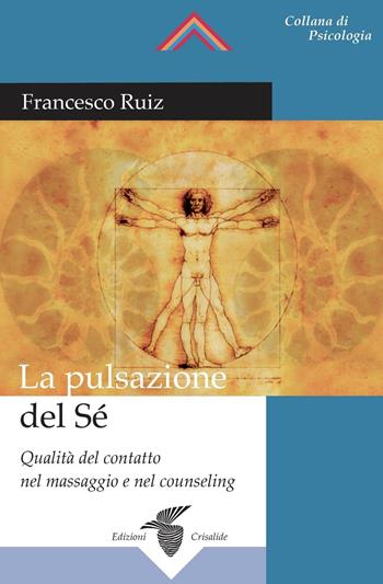 La pulsazione del sé. Qualità del contatto nel massaggio e nel counseling - Francesco Ruiz - Libro Crisalide 2016 | Libraccio.it