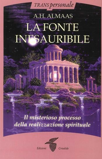 La fonte inesauribile. Il misterioso processo della realizzazione spirituale - A. H. Almaas - Libro Crisalide 2016, Transpersonale | Libraccio.it