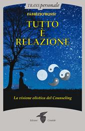 Tutto è relazione. Un'introduzione al counseling umanistico e transpersonale