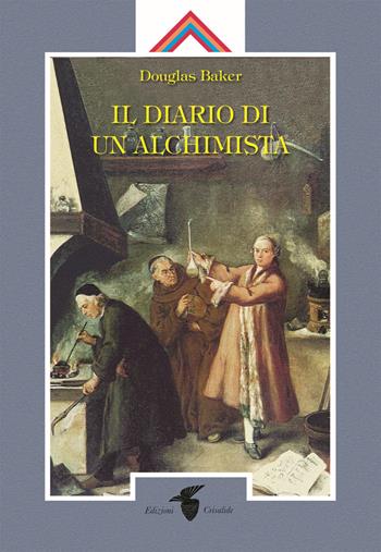 Il diario di un alchimista - Douglas Baker - Libro Crisalide 2024 | Libraccio.it