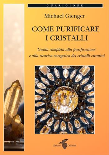 Come purificare i cristalli - Michael Gienger - Libro Crisalide 2025 | Libraccio.it