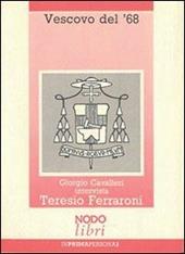 Vescovo del '68. L'esperienza umana e sacerdotale di Teresio Ferraroni