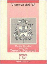 Vescovo del '68. L'esperienza umana e sacerdotale di Teresio Ferraroni - Giorgio Cavalleri - Libro Nodolibri 2006, In prima persona | Libraccio.it