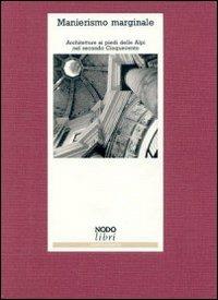 Manierismo marginale. Architettura ai piedi delle Alpi nel secondo Cinquecento - Stefano Della Torre - Libro Nodolibri 2006, Punto di vista | Libraccio.it