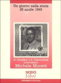 Un giorno nella storia: 28 aprile 1945 - Giorgio Cavalleri, Anna Giamminola - Libro Nodolibri 2006, In prima persona | Libraccio.it