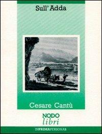 Sull'Adda - Cesare Cantù - Libro Nodolibri 2006, In prima persona | Libraccio.it