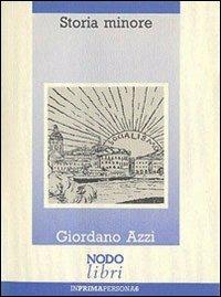 Storia minore. Racconto ai nipoti - Giordano Azzi - Libro Nodolibri 2006, In prima persona | Libraccio.it